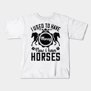 I used to have money now I have horses Kids T-Shirt